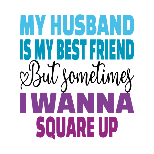 My husband is my best friend Funny wife's husband quote by DODG99