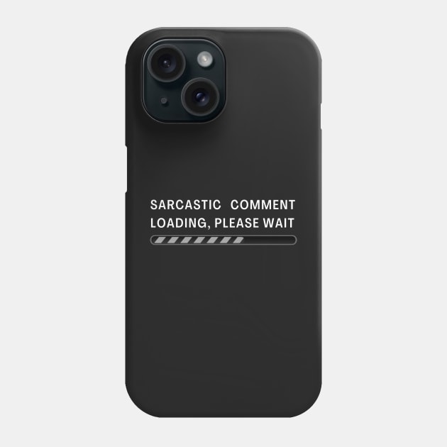 Sarcastic Comment Loading! Phone Case by abrill-official