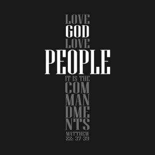 Love God Love People- Matthew 22:37-39 T-Shirt