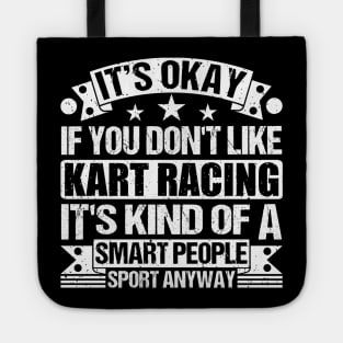 It's Okay If You Don't Like Kart Racing It's Kind Of A Smart People Sports Anyway Kart Racing Lover Tote