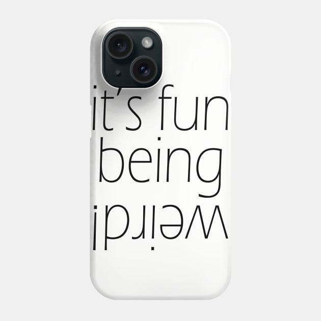 It's fun being weird! Funny Graphic T-Shirt Phone Case by EpicSonder2017