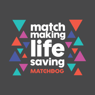 Match Making Life Saving (white text) T-Shirt