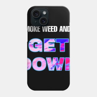 Smoke Weed and Get Down (WHT txt) Phone Case