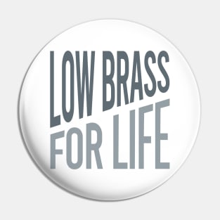 Low Brass for Life Pin