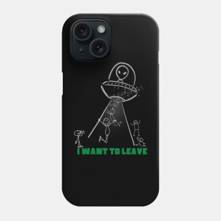 UFO Alien Abduction Funny I Want To Leave Design Phone Case