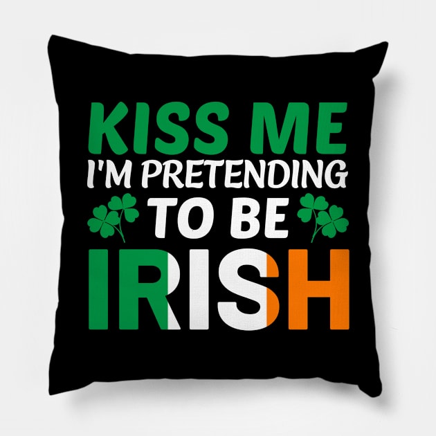 Kiss Me I'm Pretending To Be Irish Pillow by CultTees