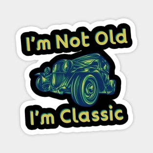 Hey, I Am Not Old I Am Classic Magnet