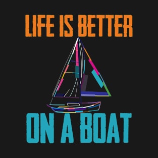 Sailing - Life Is Better On A Boat T-Shirt