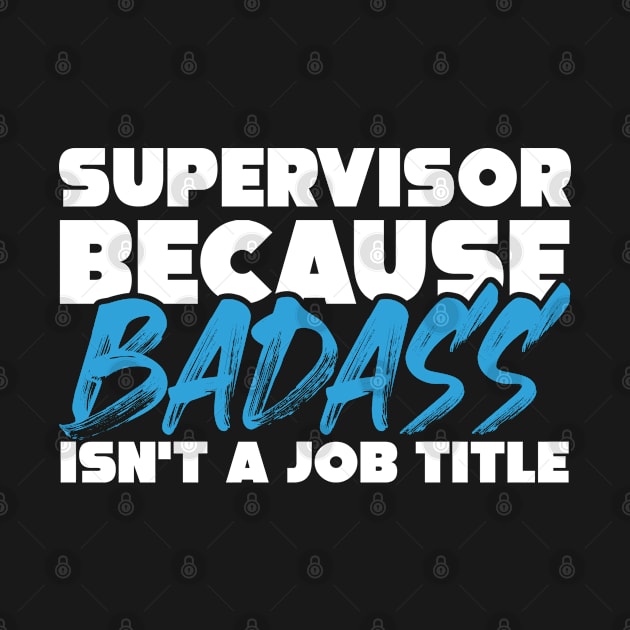 Supervisor because badass isn't a job title. Suitable presents for him and her by SerenityByAlex