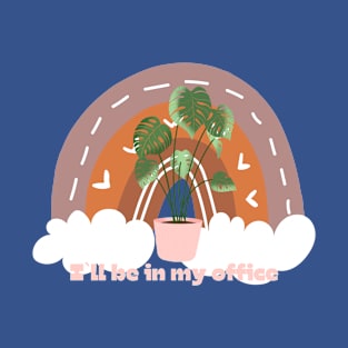 I`ll be in my office, gardening lover T-Shirt