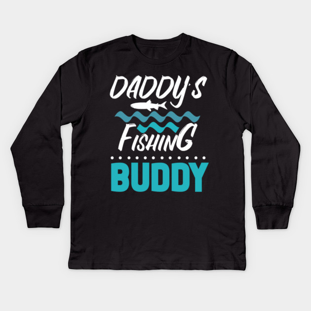 Daddys Fishing Buddy Funny Father Kid Matching T Shirt Gifts Daddys Fishing Buddy Funny Father Kid Matching Gifts Kids Long Sleeve T Shirt Teepublic