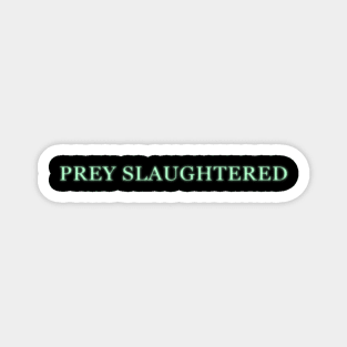 Prey Slaughtered - Bloodborne Magnet