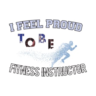 i feel proud to be fitness instructor, funny gift for teacher friend T-Shirt