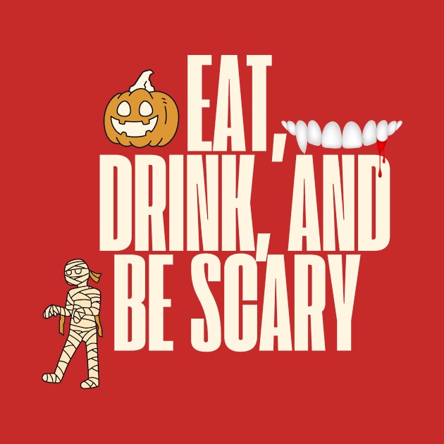 Eat Drink and Be Scary - Halloween Designs by ViralAlpha