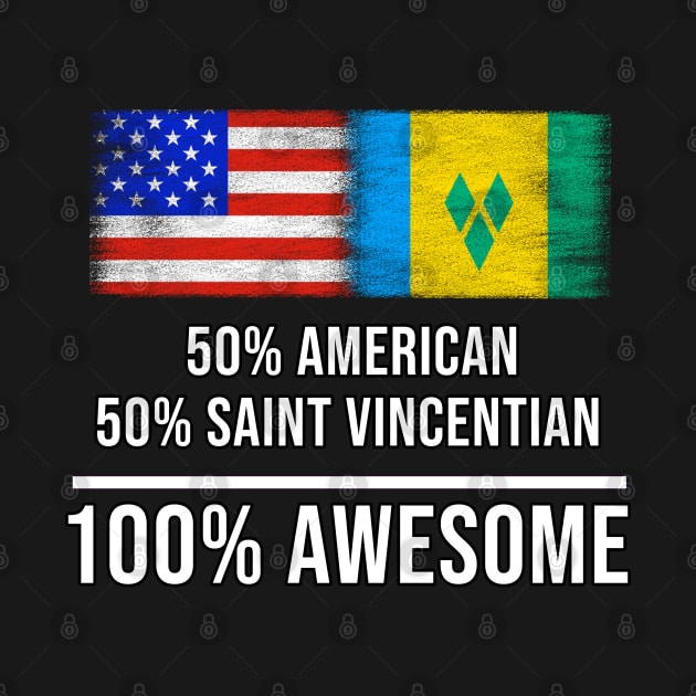50% American 50% Saint Vincentian 100% Awesome - Gift for Saint Vincentian Heritage From St Vincent And The Grenadines by Country Flags