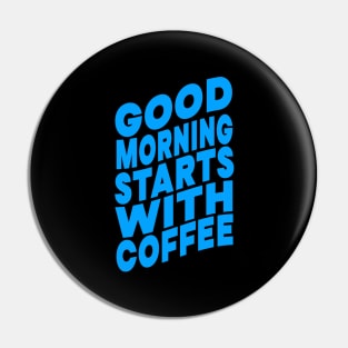 Good morning starts with coffee Pin