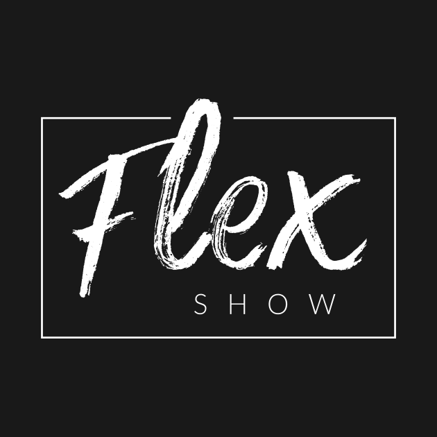 Flex Show by TextyTeez