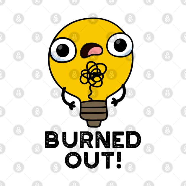 Burned Out Cute Bulb Pun by punnybone