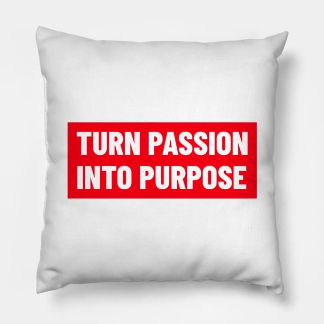 Turn Passion Into Purpose Pillow by Andonaki