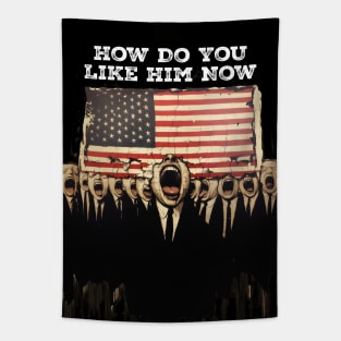 Dump Trump: How Do You Like Him Now Tapestry