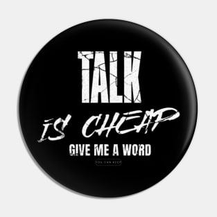 Talk is cheap, give me a word (White letter) Pin