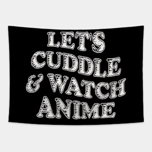 LET'S CUDDLE AND WATCH ANIME Tapestry