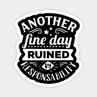 Another Fine Day Ruined by Responsibility Magnet