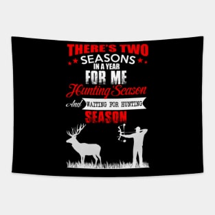 THERE IS TWO SEASONS FOR ME HUNTING SEASON Tapestry