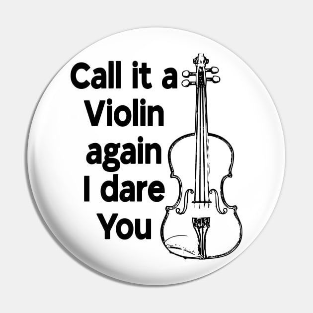 Call it a Violin again I dare You Pin by Jumabena