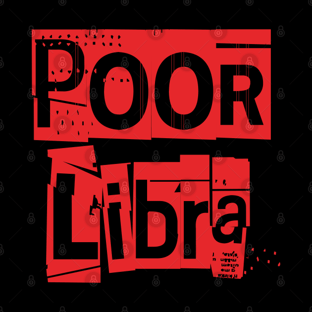 Poor Libra-Horoscope by CreatenewARTees