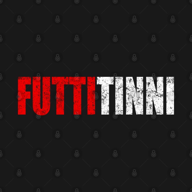 Futtitinni Sicilian Word T-shirt by WhyNotTee