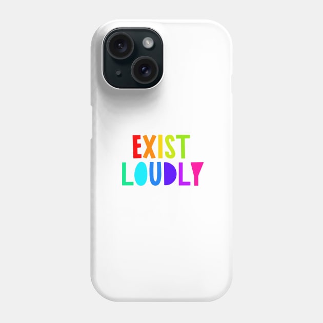 Exist Loudly Phone Case by fiberandgloss