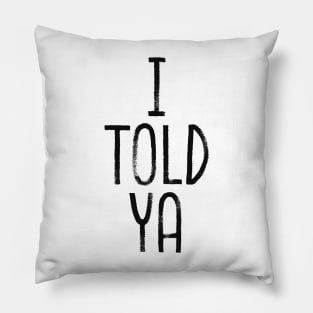 i told ya Pillow