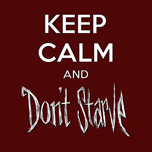 Keep Calm and Don't Starve by thundervixen