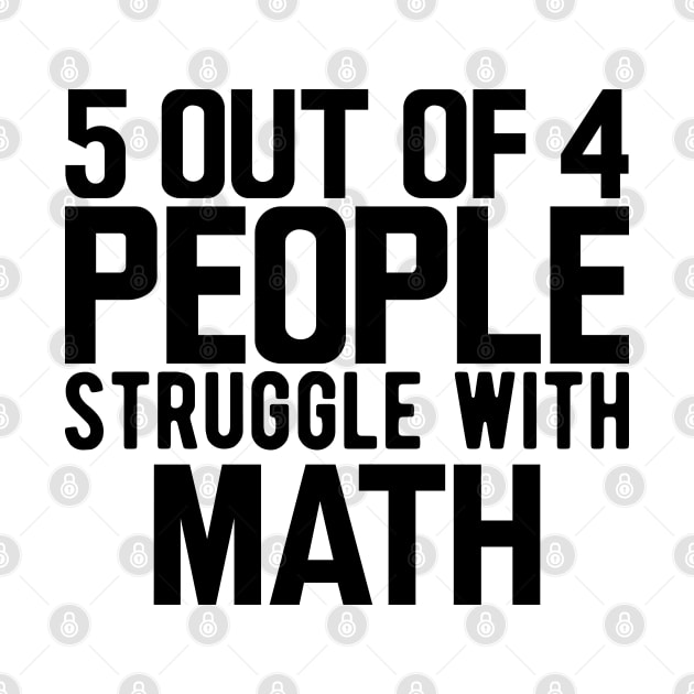 Math - 5 our of 4 people struggle with math by KC Happy Shop