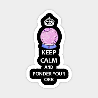 Keep Calm and Ponder Your Orb - Wizard Pondering My Orb Dank Meme Magnet