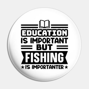 Education is important, but fishing is importanter Pin