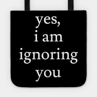 I'm Ignoring You Tote