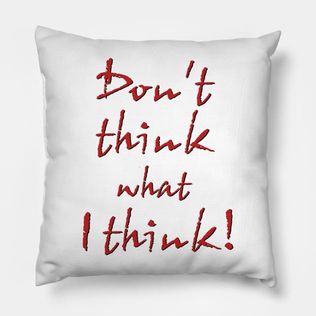 Don't think what I think - Sentence Pillow by ShrimpArt