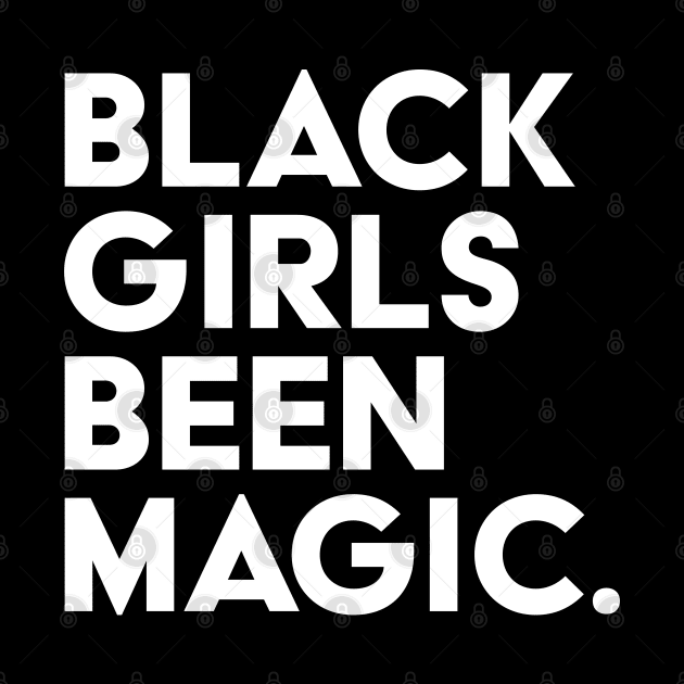 Black Girls Been Magic by UrbanLifeApparel