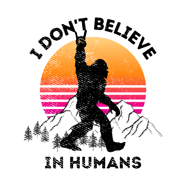 Sasquatch Dont Believe In Humans by ThyShirtProject - Affiliate