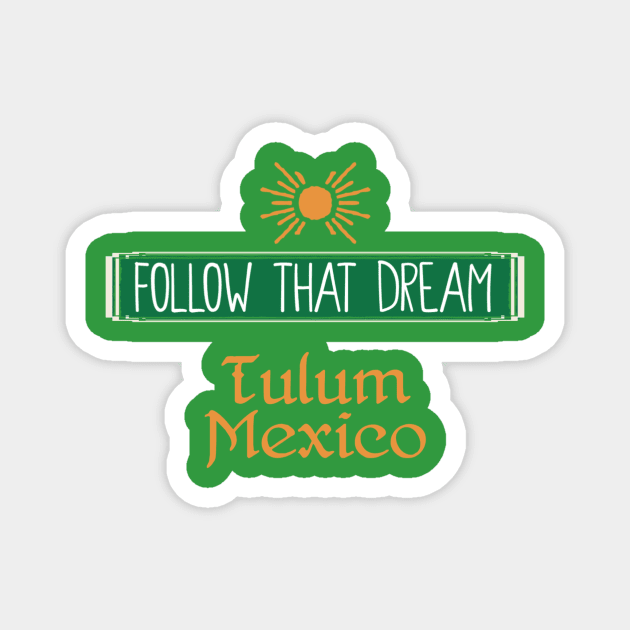 Follow That Dream Tulum Magnet by ArtisticEnvironments