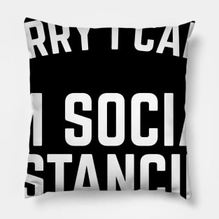 Sorry I Can't I'm Social Distancing Pillow