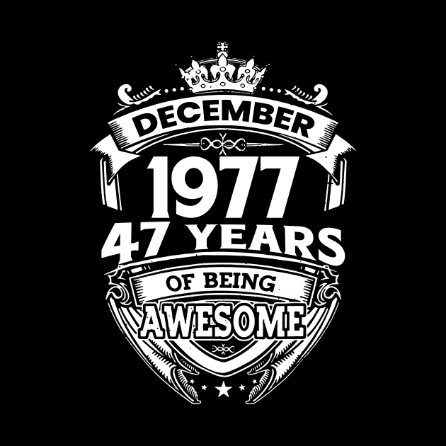 December 1977 47 Years Of Being Awesome Limited Edition Birthday by D'porter