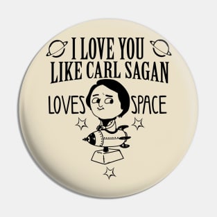 I love you like carl sagan loves space Pin