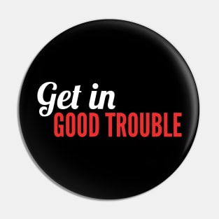 Get in Good Trouble Pin