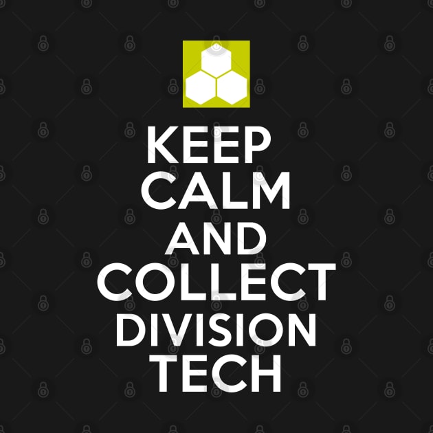 Keep Calm And Collect Division Tech - White Text by SykoticApparel