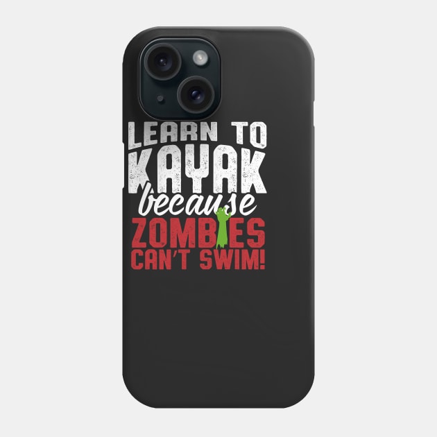 Learn To Kayak Because Zombies Can't Swim Phone Case by thingsandthings