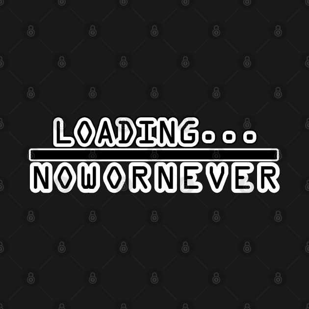 Loading Now Or Never by Desert Boy