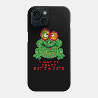 I may be crazy, but I'm cute Phone Case